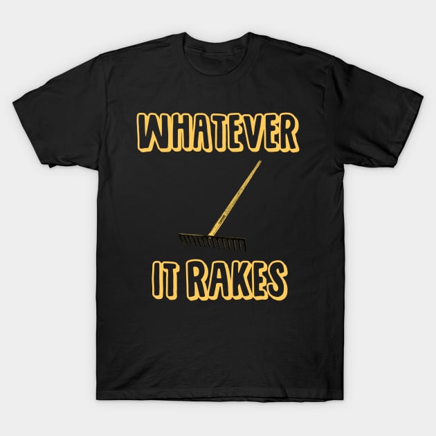 Whatever it Rakes T-Shirt by giovanniiiii